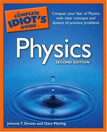 The Complete Idiot's Guide to Physics, 2nd Edition (Complete Idiot's Guide to)