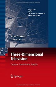 Three-Dimensional Television: Capture, Transmission, Display (Signals and Communication Technology)