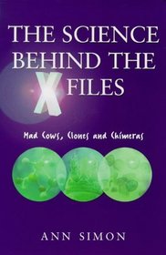 Truth Is in Here: The Real Science Behind the 'X-files' - Clones, Killer Viruses, Cryogenics, Cancer and Ageing, Genetic Engineering....
