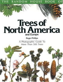 The Random House Book of Trees of North America and Europe : A Photographic Guide to More Than 500 Trees (Random House Book of ... (Garden Plants))