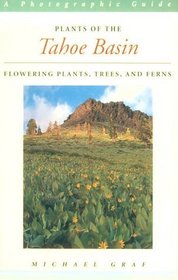 Plants of the Tahoe Basin: Flowering Plants, Trees, and Ferns