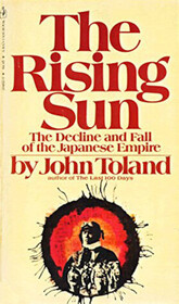 The Rising Sun: The Decline and Fall of the Japanese Empire, 1936-1945