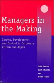 Managers in the Making : Careers, Development and Control in Corporate Britain and Japan (Issues in Marketing series)