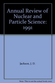 Annual Review of Nuclear and Particle Science: 1991