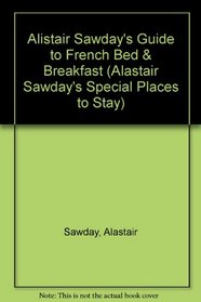 Alistair Sawday's Guide to French Bed & Breakfast (2nd Edition)