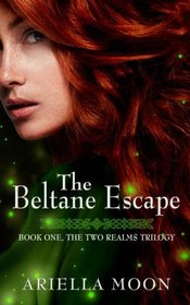 The Beltane Escape (The Two Realms Trilogy) (Volume 1)
