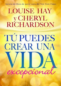 Tu Puedes Crear una Vida Excepcional (Spanish Edition)