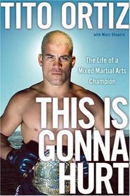 This Is Gonna Hurt: The Life of a Mixed Martial Arts Champion