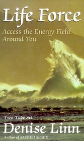 Life Force: Access the Energy Field Around You