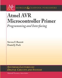 Atmel AVR Microcontroller Primer: Programming and Interfacing (Synthesis Lectures on Digital Circuits and Systems)