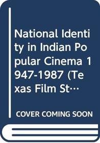 National Identity in Indian Popular Cinema 1947-1987 (Texas Film Studies Series)