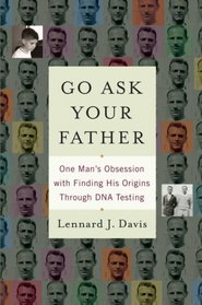Go Ask Your Father: One Man's Obsession with Finding His Origins Through DNA Testing