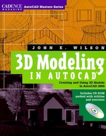 3D Modeling in AutoCAD: Creating and Using 3D Models in AutoCAD 2000