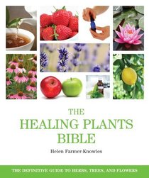 The Healing Plants Bible: The Definitive Guide to Herbs, Trees, and Flowers (... Bible)