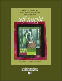 Self-Taught (Volume 3 of 3) (EasyRead Super Large 24pt Edition): African American Education in Slavery and Freedom