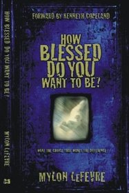 How Blessed Do You Want to Be?: Make the Choice That Makes the Difference