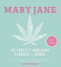 Mary Jane: The Complete Marijuana Handbook for Women