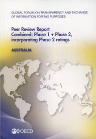 Global Forum on Transparency and Exchange of Information for Tax Purposes Peer Reviews: Australia 2013: Combined: Phase 1 + Phase 2, Incorporating Pha