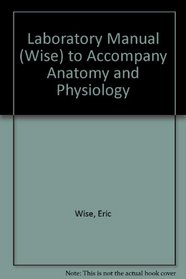 Laboratory Manual (Wise) to accompany Anatomy and Physiology