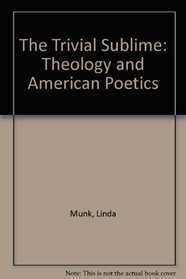 The Trivial Sublime: Theology and American Poetics