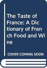 The Taste of France: A Dictionary of French Food and Wine