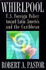 Whirlpool: U.S. Foreign Policy Toward Latin America and the Caribbean (Princeton Studies in International History and Politics)