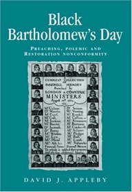 Black Bartholomew's Day: Preaching, Polemic and  Restoration Nonconformity (Politics, Culture and Society in Early Modern Britain)
