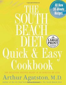 The South Beach Diet Quick and Easy Cookbook : 200 Delicious Recipes Ready in 30 Minutes or Less (Random House Large Print)