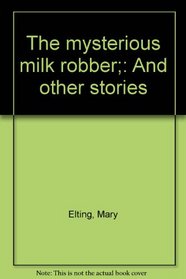 The mysterious milk robber;: And other stories
