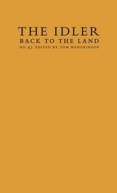 Back to the Land: Essays and Interviews Edited by Tom Hodgkinson, and Featuring David Hockney (Idler)