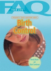 Frequently Asked Questions About Birth Control (Faq: Teen Life)