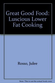 Great Good Food: Luscious Lower Fat Cooking