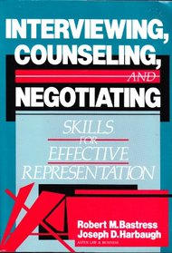 Interviewing, Counseling and Negotiating Skills for Effective Representation