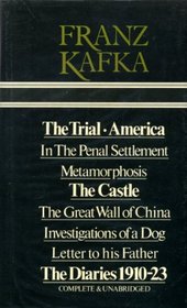 The trial ; America ; The castle ; Metamorphosis ; In the penal settlement ; The Great Wall of China ; Investigations of a dog ; Letter to his father ; The diaries, 1910-23