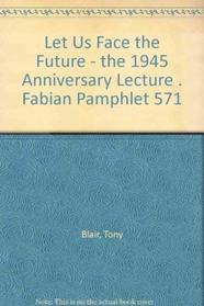 Let Us Face the Future--: The 1945 Anniversary Lecture (Fabian Pamphlet,)