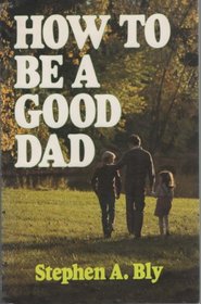 How to Be a Good Dad