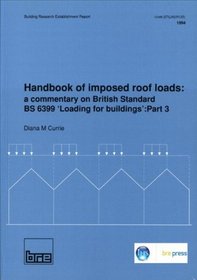 Handbook of Imposed Roof Loads: A Commentary on British Standard BS 6399 'Loading for Buildings': Part 3 (Building Research Establishment Report)