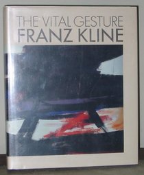 The Vital Gesture: Franz Kline