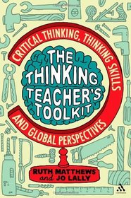 Thinking Teacher's Toolkit: Critical Thinking, Thinking Skills and Global Perspectives