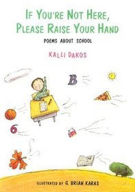 If You're Not Here, Please Raise Your Hand: Poems About School