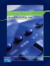 Definitive Guide to Criminal Justice and Criminology on the World Wide Web, The (3rd Edition)