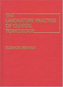 The Laboratory Practice of Clinical Toxicology