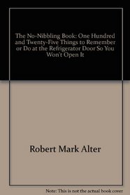 The no-nibbling book: One hundred & twenty eight things to remember or do at the refrigerator door so you won't open it