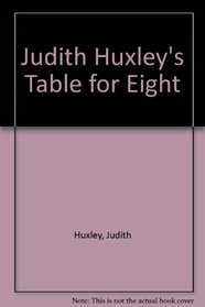 Judith Huxleys Table for Eight