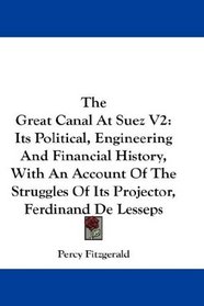 The Great Canal At Suez V2: Its Political, Engineering And Financial History, With An Account Of The Struggles Of Its Projector, Ferdinand De Lesseps