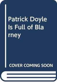 Patrick Doyle Is Full of Blarney
