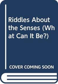 Riddles About the Senses (What Can It Be?)