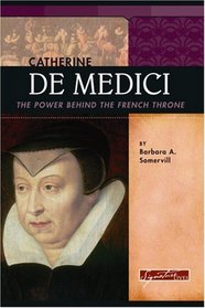 Catherine De Medici: The Power Behind the French Throne (Signature Lives) (Signature Lives)