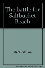 The Battle For Saltbucket Beach
