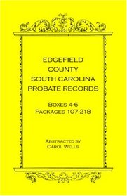 Edgefield County, South Carolina Probate Records Boxes Four Through Six, Packages 107 - 218